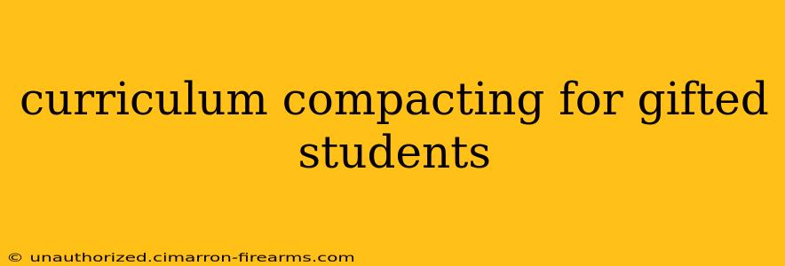 curriculum compacting for gifted students