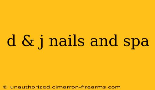 d & j nails and spa