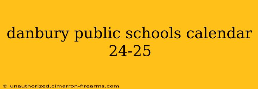 danbury public schools calendar 24-25