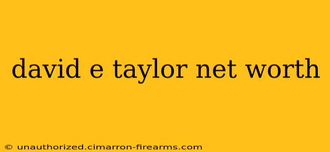 david e taylor net worth