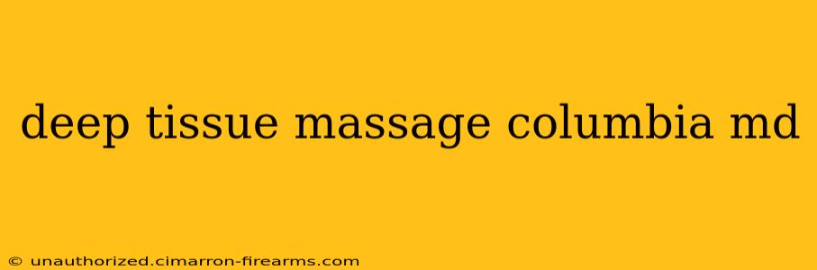 deep tissue massage columbia md