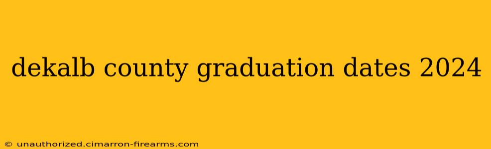 dekalb county graduation dates 2024