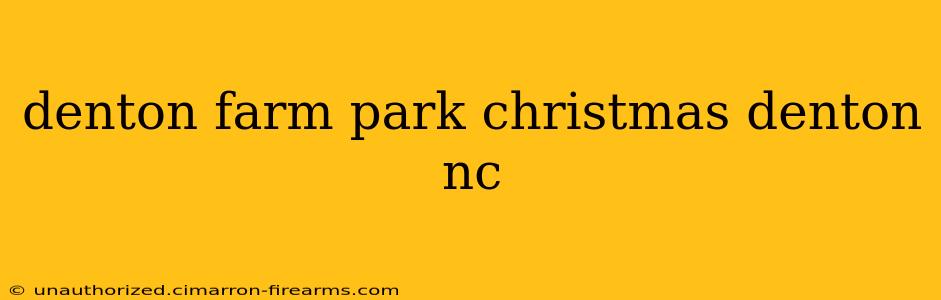 denton farm park christmas denton nc