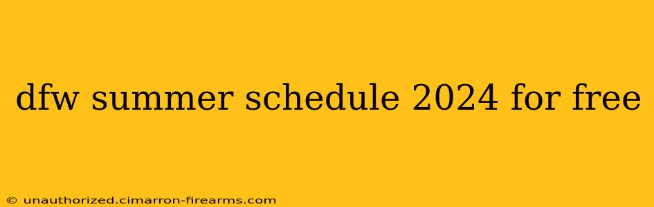 dfw summer schedule 2024 for free