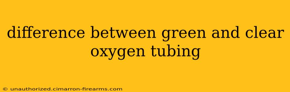 difference between green and clear oxygen tubing