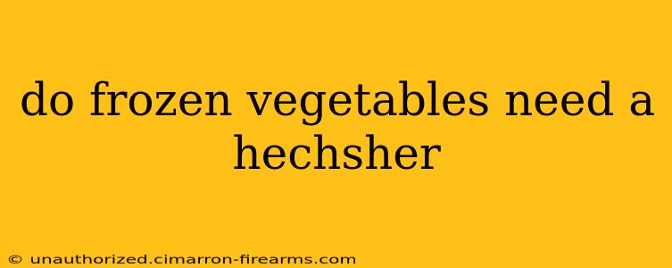 do frozen vegetables need a hechsher