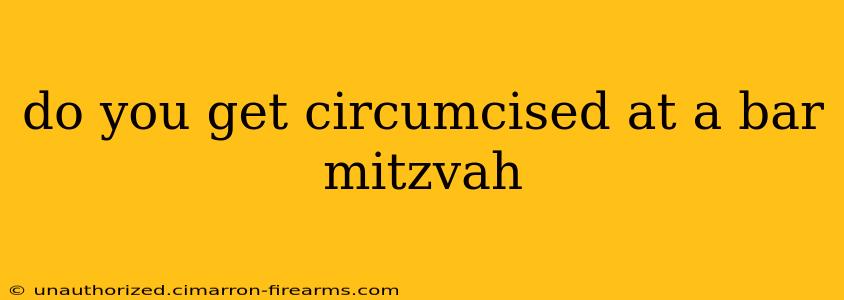 do you get circumcised at a bar mitzvah