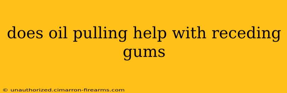 does oil pulling help with receding gums