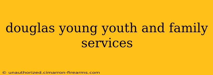 douglas young youth and family services