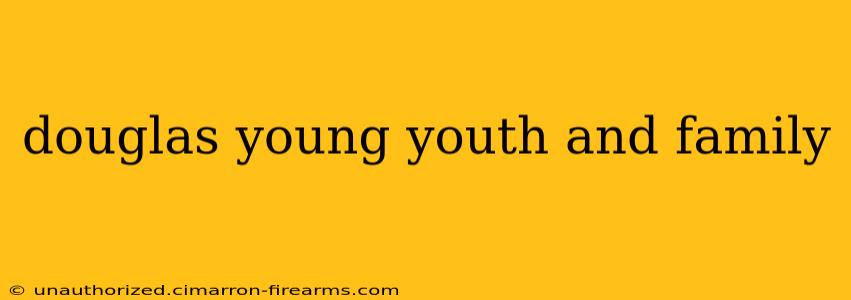 douglas young youth and family