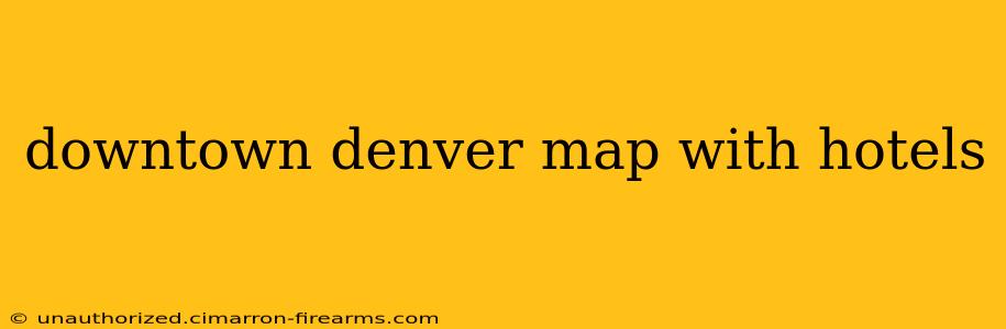 downtown denver map with hotels