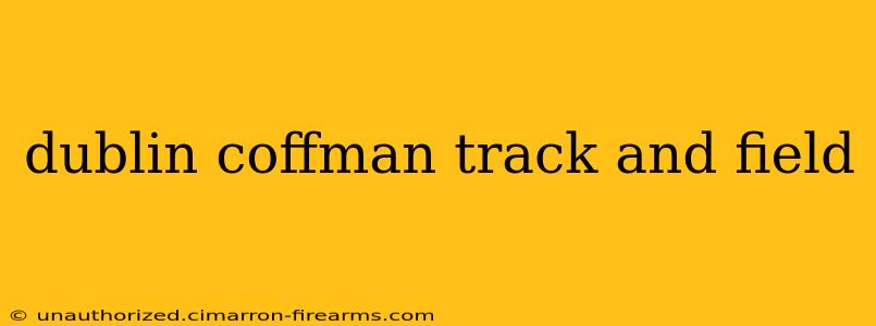 dublin coffman track and field