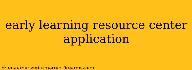 early learning resource center application