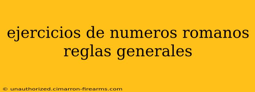 ejercicios de numeros romanos reglas generales