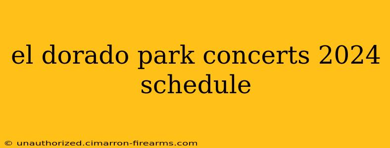 el dorado park concerts 2024 schedule