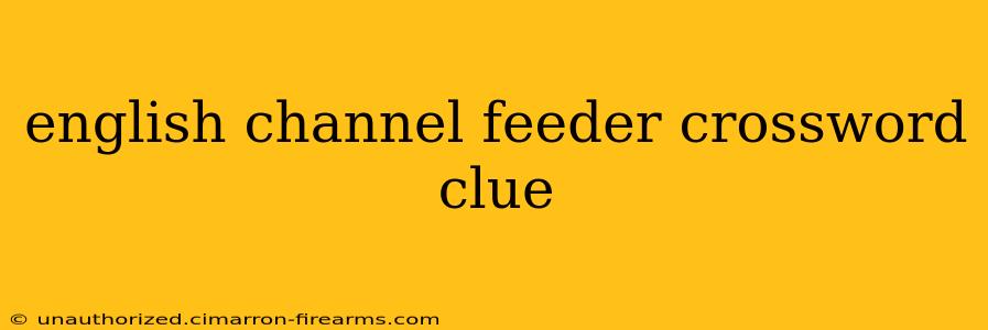 english channel feeder crossword clue