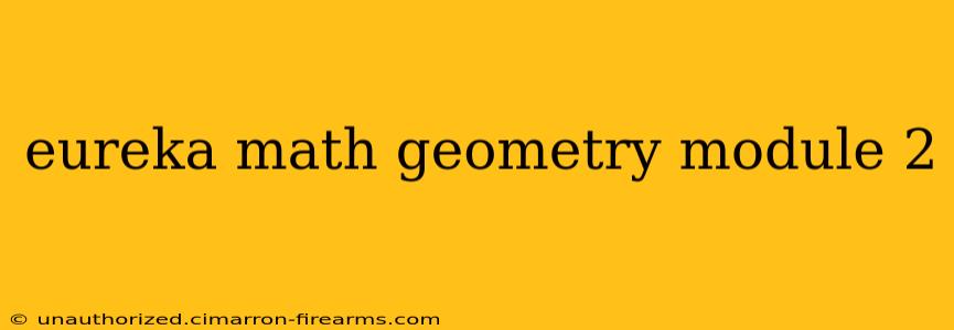 eureka math geometry module 2