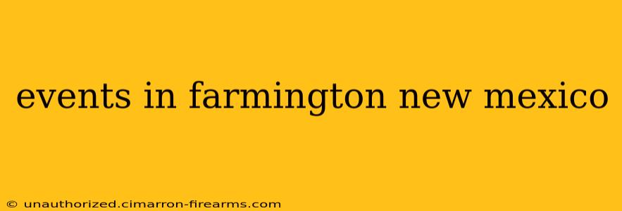 events in farmington new mexico