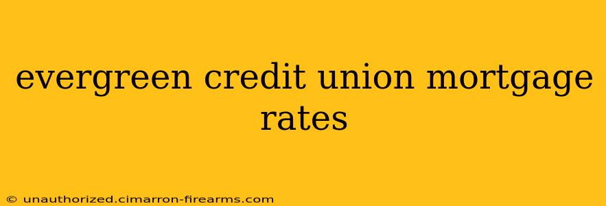 evergreen credit union mortgage rates