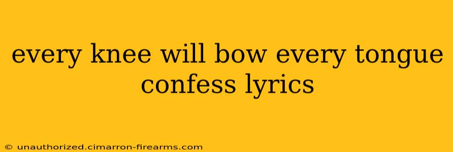 every knee will bow every tongue confess lyrics