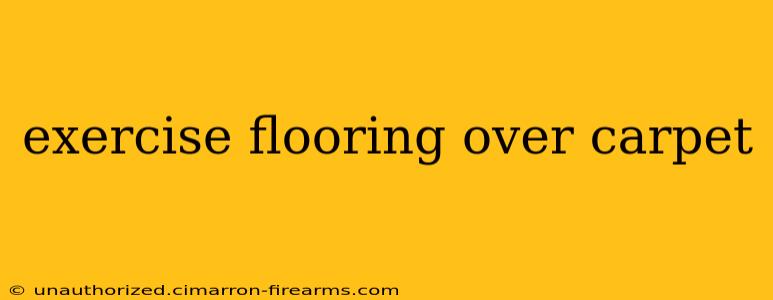 exercise flooring over carpet