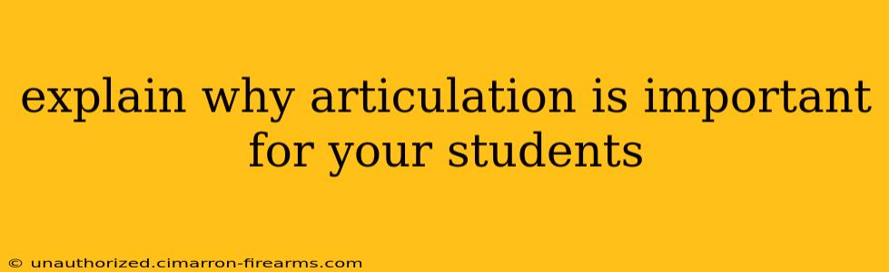 explain why articulation is important for your students