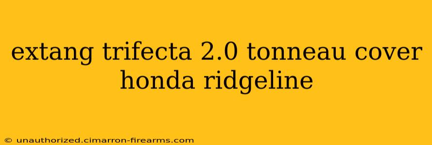 extang trifecta 2.0 tonneau cover honda ridgeline