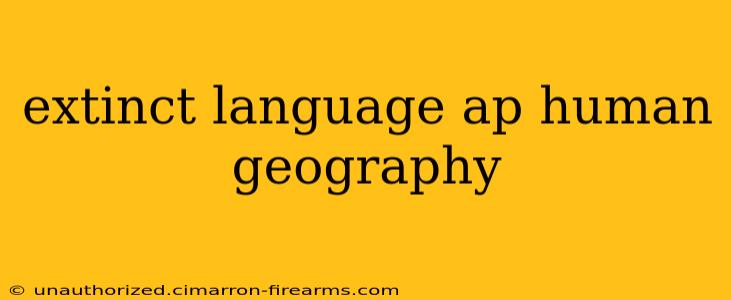 extinct language ap human geography