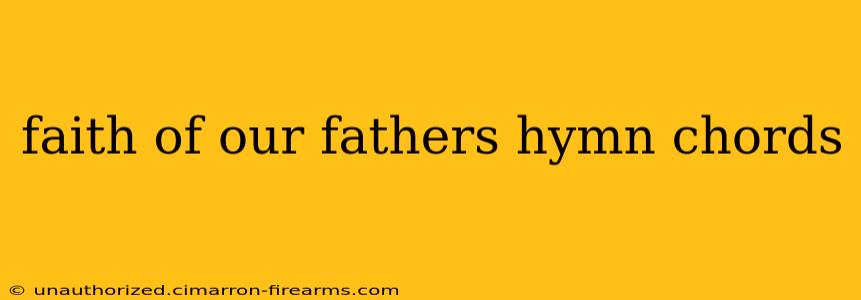 faith of our fathers hymn chords