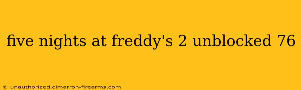 five nights at freddy's 2 unblocked 76