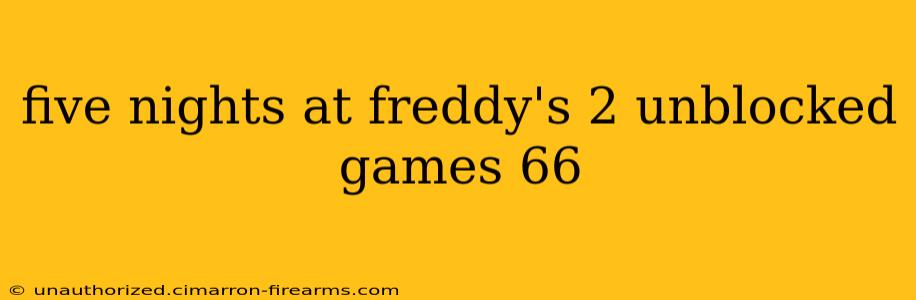 five nights at freddy's 2 unblocked games 66