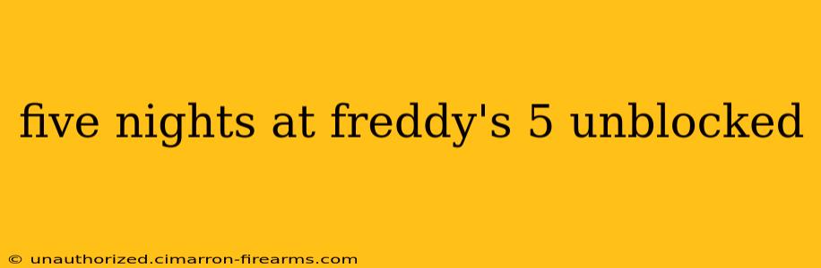 five nights at freddy's 5 unblocked