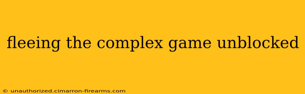 fleeing the complex game unblocked