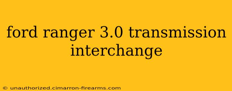 ford ranger 3.0 transmission interchange