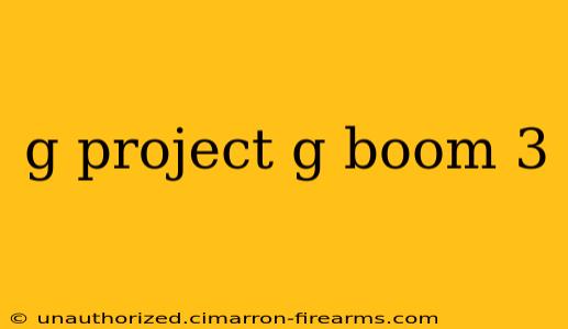 g project g boom 3