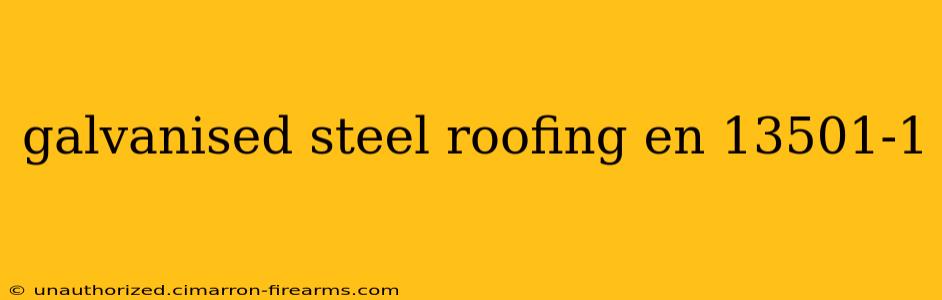 galvanised steel roofing en 13501-1