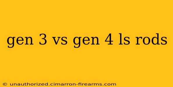 gen 3 vs gen 4 ls rods