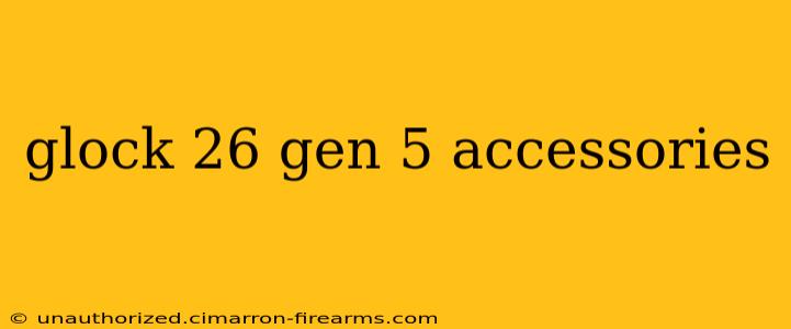 glock 26 gen 5 accessories