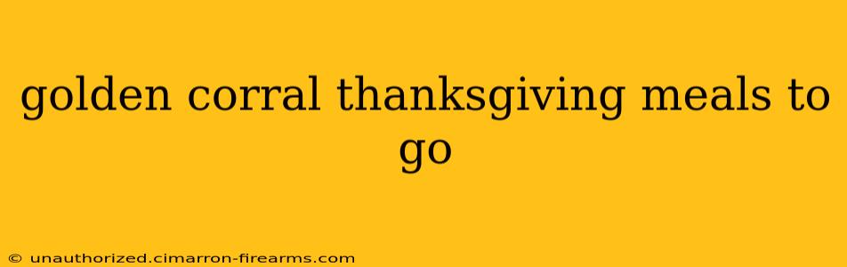 golden corral thanksgiving meals to go