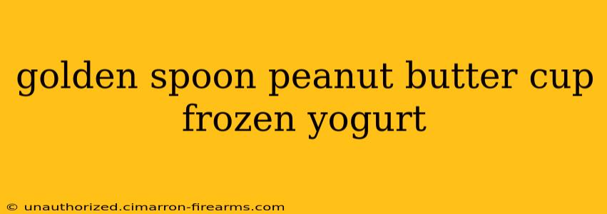 golden spoon peanut butter cup frozen yogurt