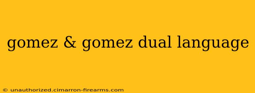 gomez & gomez dual language