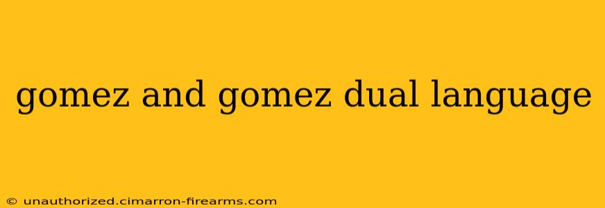 gomez and gomez dual language