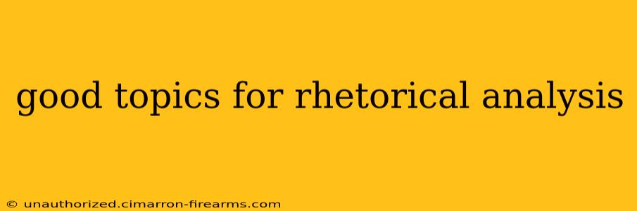 good topics for rhetorical analysis