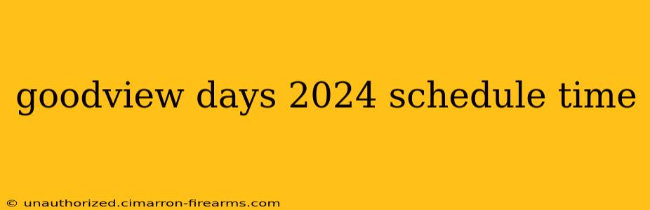 goodview days 2024 schedule time