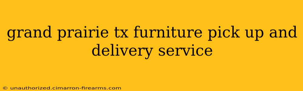 grand prairie tx furniture pick up and delivery service