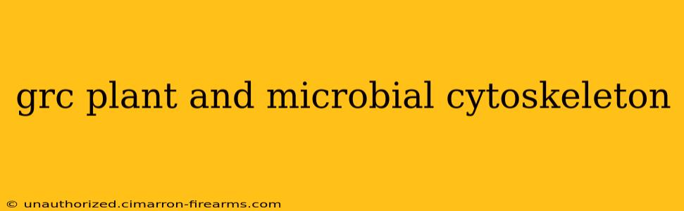 grc plant and microbial cytoskeleton