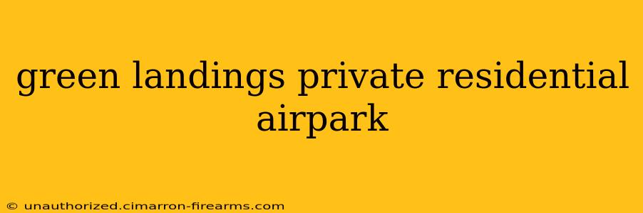 green landings private residential airpark