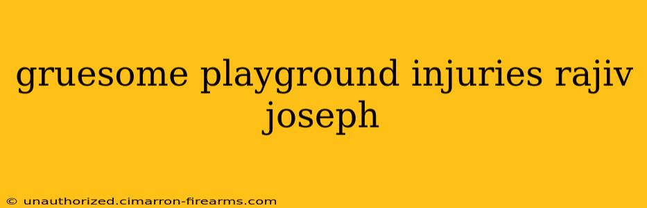 gruesome playground injuries rajiv joseph