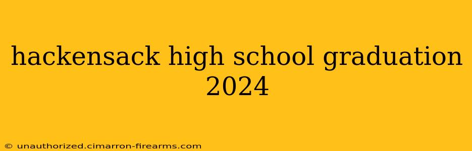 hackensack high school graduation 2024