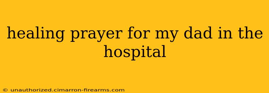 healing prayer for my dad in the hospital